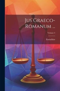 Jus Graeco-Romanum ...; Volume 3 - Eustathios