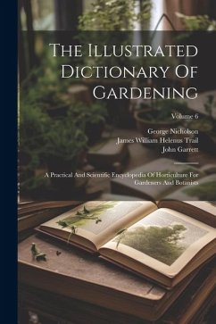 The Illustrated Dictionary Of Gardening: A Practical And Scientific Encyclopedia Of Horticulture For Gardeners And Botanists; Volume 6 - Nicholson, George; Garrett, John