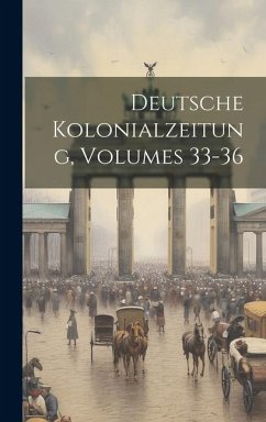 Deutsche Kolonialzeitung, Volumes 33-36 - Anonymous