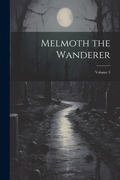 Melmoth the Wanderer; Volume 3 - Anonymous