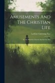 Amusements And The Christian Life: In The Primitive Church And In Our Day