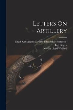 Letters On Artillery - Walford, Neville Lloyd; Hohenlohe-Ingelfingen, Kraft Karl Aug