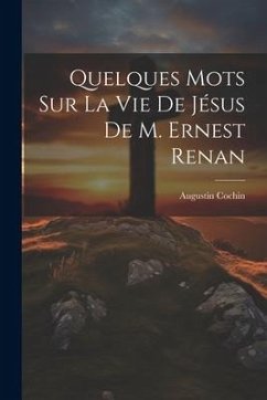 Quelques Mots Sur La Vie De Jésus De M. Ernest Renan - Cochin, Augustin