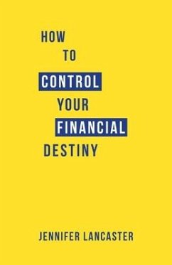 How to Control Your Financial Destiny - Lancaster, Jennifer