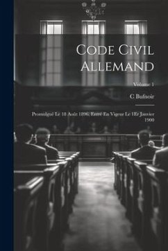 Code Civil Allemand: Promulgué Le 18 Août 1896, Entré En Vigeur Le 1Er Janvier 1900; Volume 1 - Bufnoir, C.