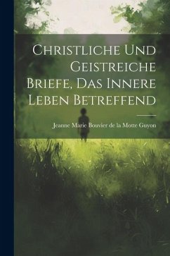 Christliche Und Geistreiche Briefe, Das Innere Leben Betreffend