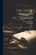 The Life Of Benjamin Franklin:... - Bild 1