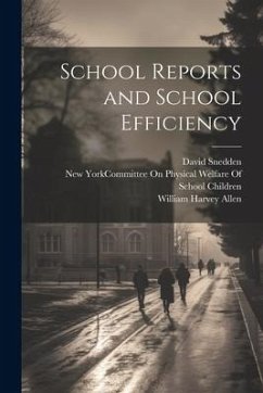 School Reports and School Efficiency - Allen, William Harvey; Snedden, David
