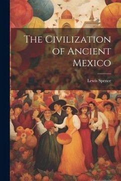 The Civilization of Ancient Mexico - Spence, Lewis