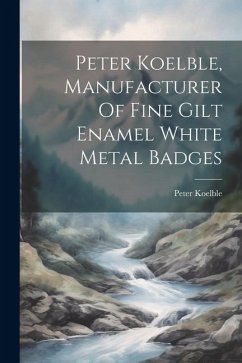 Peter Koelble, Manufacturer Of Fine Gilt Enamel White Metal Badges - Peter, Koelble