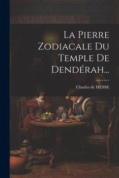 La Pierre Zodiacale Du Temple De Dendérah... - Hesse, Charles De