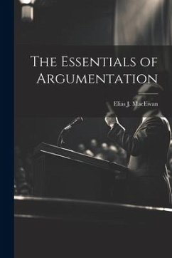 The Essentials of Argumentation - Macewan, Elias J.