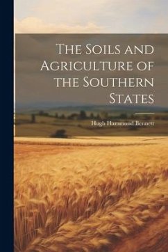 The Soils and Agriculture of the Southern States - Bennett, Hugh Hammond