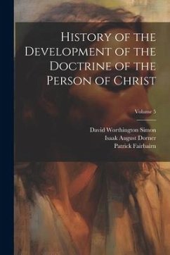 History of the Development of the Doctrine of the Person of Christ; Volume 5 - Dorner, Isaak August; Alexander, William Lindsay; Fairbairn, Patrick