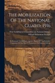 The Mobilization Of The National Guard, 1916: Its Economic And Military Aspects: Report Of The Executive Committee Of The Mayor's Committee On Nationa