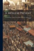 A Moslem Present: An Anthology of Arabic Poems About the Prophet and the Faith of Islam