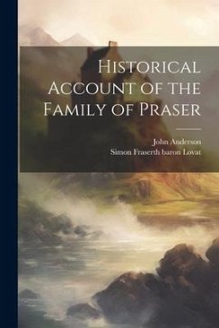 Historical Account of the Family of Praser - Anderson, John; Lovat, Simon Fraserth Baron