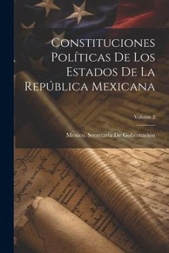 Constituciones Políticas De Los Estados De La República Mexicana; Volume 2