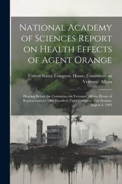 National Academy of Sciences Report on Health Effects of Agent Orange: Hearing Before the Committee on Veterans' Affairs, House of Representatives, On