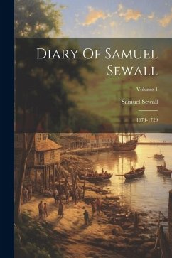 Diary Of Samuel Sewall: 1674-1729; Volume 1 - Sewall, Samuel