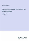 The Canadian Dominion; A Chronicle of Our Northern Neighbor