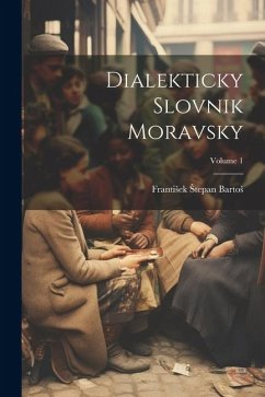 Dialekticky Slovnik Moravsky; Volume 1 - Bartos, Frantisek Stepan