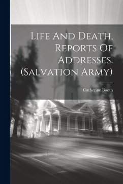 Life And Death, Reports Of Addresses. (salvation Army) - Booth, Catherine