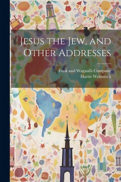 Jesus the Jew, and Other Addresses - Weinstock, Harris