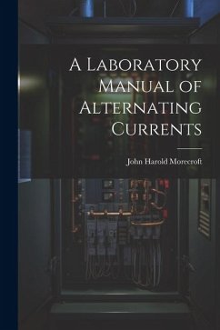 A Laboratory Manual of Alternating Currents - Morecroft, John Harold