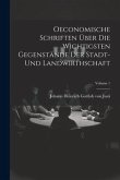 Oeconomische Schriften Über Die Wichtigsten Gegenstände Der Stadt- Und Landwirthschaft; Volume 1