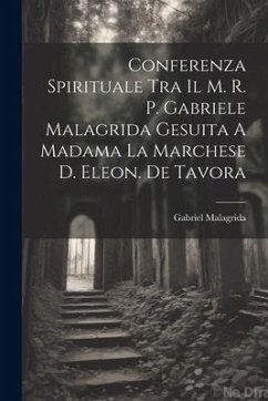 Conferenza Spirituale Tra Il M. R. P. Gabriele Malagrida Gesuita A Madama La Marchese D. Eleon. De Tavora - Malagrida, Gabriel