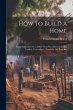 How to Build a Home: Being Suggestions... - Bild 1