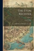 The Eton Register; Compiled for the Old Etonian Association; Volume 1