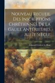 Nouveau recueil des inscriptions chrétiennes de la Gaule antérieures au 7e siècle