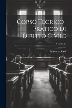 Corso Teorico-pratico Di Diritto Civile; Volume 10 - Ricci, Francesco