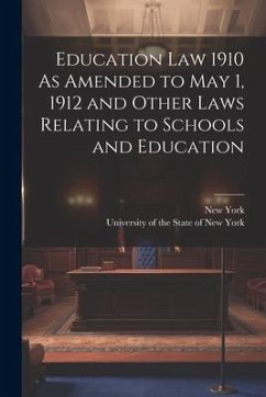 Education Law 1910 As Amended to May 1, 1912 and Other Laws Relating to Schools and Education - York, New