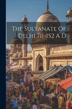 The Sultanate Of Delhi 711-152 A D - Anonymous