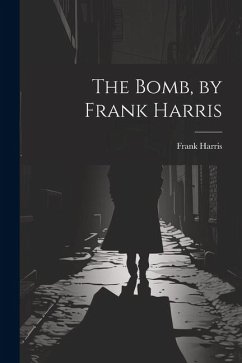 The Bomb, by Frank Harris - Harris, Frank
