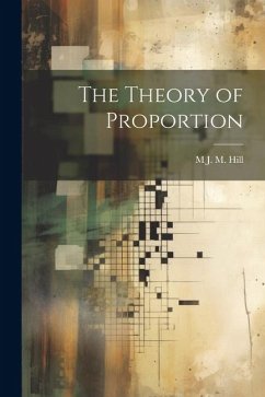 The Theory of Proportion - Hill, M. J. M.