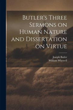 Butler's Three Sermons on Human Nature and Dissertation on Virtue - Butler, Joseph; Whewell, William