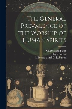 The General Prevalence of the Worship of Human Spirits - Farmer, Hugh
