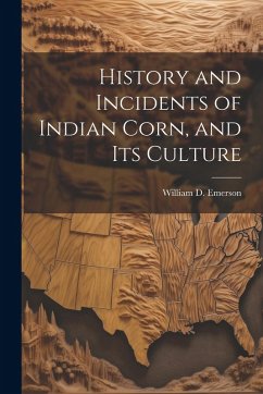 Cover History and Incidents of Indian Corn, and its Culture