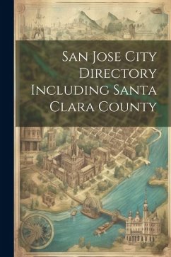 San Jose City Directory Including Santa Clara County - Anonymous