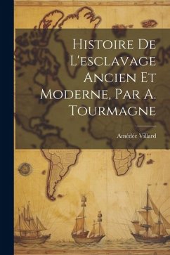 Histoire De L'esclavage Ancien Et Moderne, Par A. Tourmagne - Villard, Amédée