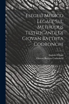 Esegesi Medico Legale Sul Methodus Testificandi Di Giovan Battista Codronchi - Filippi, Angiolo; Codronchi, Giovan Battista