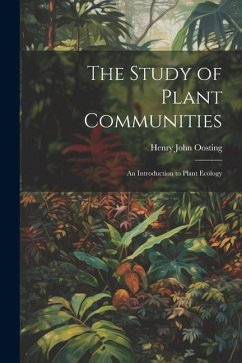 The Study of Plant Communities: An Introduction to Plant Ecology - Oosting, Henry John