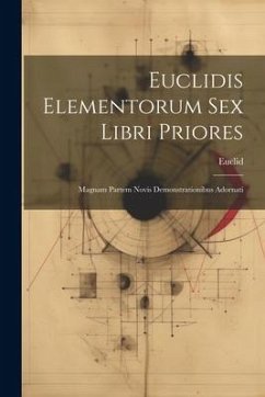 Euclidis Elementorum Sex Libri Priores: Magnam Partem Novis Demonstrationibus Adornati - Euclid