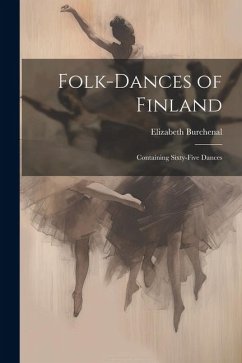 Folk-dances of Finland: Containing Sixty-five Dances - Burchenal, Elizabeth