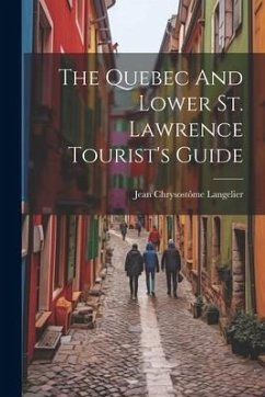 The Quebec And Lower St. Lawrence Tourist's Guide - Langelier, Jean Chrysostôme