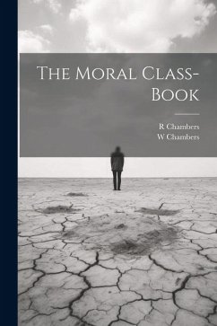 The Moral Class-book - Chambers, W.; Chambers, R.